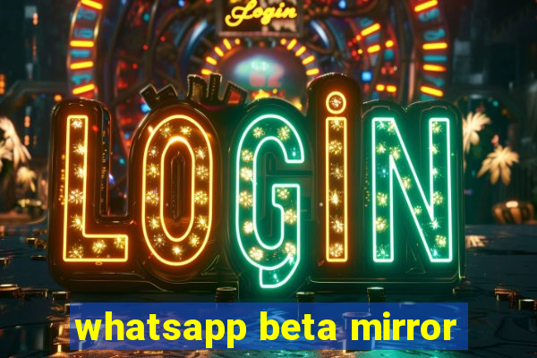 whatsapp beta mirror